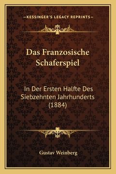 portada Das Franzosische Schaferspiel: In Der Ersten Halfte Des Siebzehnten Jahrhunderts (1884) (en Alemán)