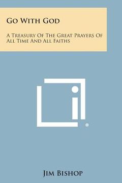 portada Go with God: A Treasury of the Great Prayers of All Time and All Faiths (en Inglés)