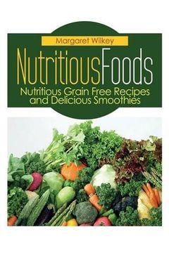 portada Nutritious Foods: Nutritious Grain Free Recipes and Delicious Smoothies