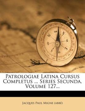 portada Patrologiae Latina Cursus Completus ... Series Secunda, Volume 127... (en Latin)