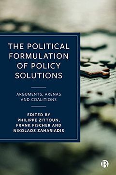 portada The Political Formulation of Policy Solutions: Arguments, Arenas, and Coalitions 