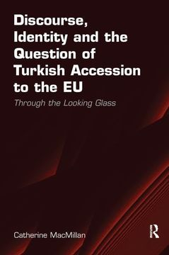 portada Discourse, Identity and the Question of Turkish Accession to the Eu: Through the Looking Glass. by Catherine MacMillan (en Inglés)