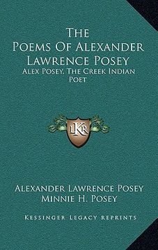 portada the poems of alexander lawrence posey: alex posey, the creek indian poet (in English)