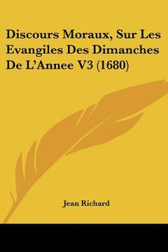 portada Discours Moraux, Sur Les Evangiles Des Dimanches De L'Annee V3 (1680) (en Francés)