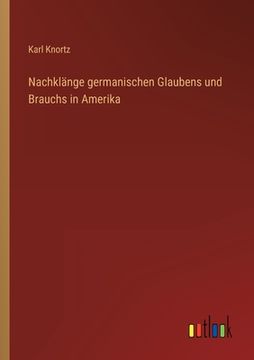 portada Nachklänge germanischen Glaubens und Brauchs in Amerika (en Alemán)