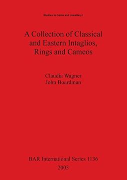 portada A Collection of Classical and Eastern Intaglios, Rings and Cameos: 967 Objects from a Private Collection Formed Between 1921 and 1970 Ranging from ... Glypti: Vol 1 (BAR International Series)