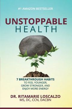 portada Unstoppable Health: 7 Breakthrough Habits to Feel Younger, Grow Stronger, And Enjoy More Energy (en Inglés)