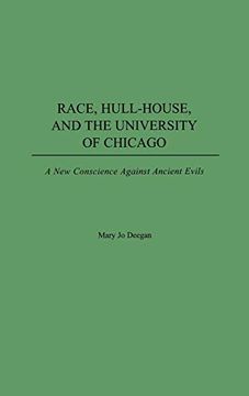 portada Race, Hull-House, and the University of Chicago: A new Conscience Against Ancient Evils (en Inglés)