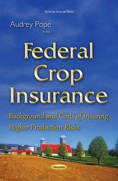 portada Federal Crop Insurance: Background and Costs of Insuring Higher Production Risks
