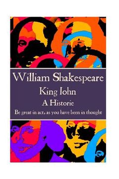 portada William Shakespeare - King John: "Be great in act, as you have been in thought." (en Inglés)