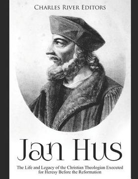 portada Jan Hus: The Life and Legacy of the Christian Theologian Executed for Heresy Before the Reformation