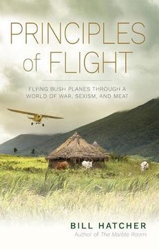 portada Principles of Flight: Flying Bush Planes Through a World of War, Sexism, and Meat (en Inglés)