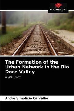 portada The Formation of the Urban Network in the Rio Doce Valley (en Inglés)