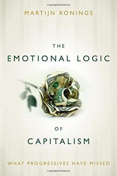 portada The Emotional Logic of Capitalism: What Progressives Have Missed (en Inglés)