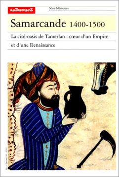 portada Samarcande 1400-1500.  La Cité-Oasis de Tamerlan: Coeur D'un Empire et D'une Renaissance (Mémoires)