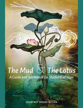portada The mud & the Lotus: A Guide and Workbook for Students of Yoga (en Inglés)