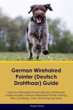 portada German Wirehaired Pointer (Deutsch Drahthaar) Guide German Wirehaired Pointer (Deutsch Drahthaar) Guide Includes: German Wirehaired Pointer (Deutsch D (en Inglés)