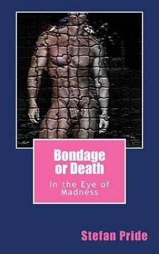 portada Bondage or Death: In the Eye of Madness (in English)