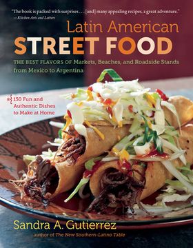 portada Latin American Street Food: The Best Flavors of Markets, Beaches, & Roadside Stands From Mexico to Argentina (en Inglés)