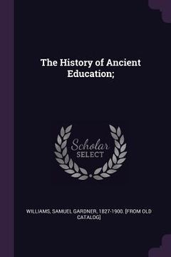 portada The History of Ancient Education; (in English)