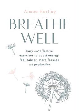 portada Breathe Well: Easy and Effective Exercises to Boost Energy, Feel Calmer, More Focused and Productive 