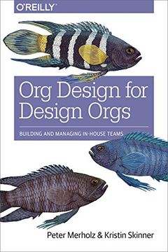 portada Org Design for Design Orgs: Building and Managing In-House Design Teams (en Inglés)