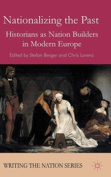 portada Nationalizing the Past: Historians as Nation Builders in Modern Europe (Writing the Nation) (en Inglés)