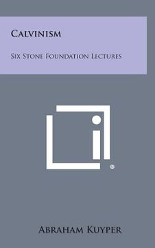 portada Calvinism: Six Stone Foundation Lectures (en Inglés)