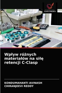 portada Wplyw różnych materialów na silę retencji C-Clasp (in Polaco)