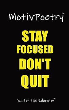 portada Motivpoetry: Stay Focused, Don't Quit! (Motivpoetry Book) (en Inglés)
