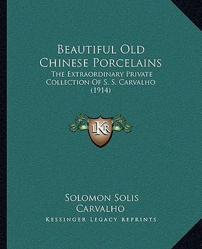 portada beautiful old chinese porcelains: the extraordinary private collection of s. s. carvalho (1914)