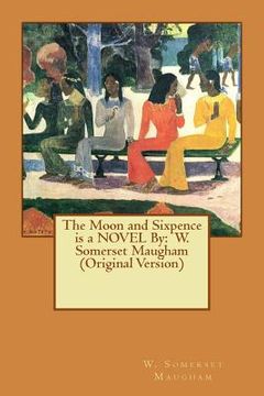 portada The Moon and Sixpence is a NOVEL By: W. Somerset Maugham (Original Version) (en Inglés)