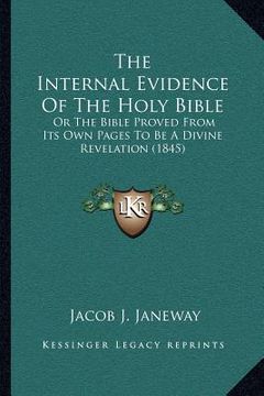 portada the internal evidence of the holy bible: or the bible proved from its own pages to be a divine revelation (1845) (en Inglés)