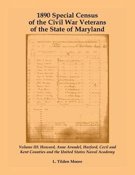 portada 1890 Special Census of the Civil War Veterans of the State of Maryland: Volume III, Howard, Anne Arundel, Harford, Cecil and Kent Counties and the Uni (en Inglés)