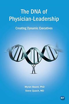 portada The dna of Physician Leadership: Creating Dynamic Executives (en Inglés)