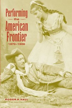 portada Performing the American Frontier, 1870-1906 (Cambridge Studies in American Theatre and Drama) (en Inglés)
