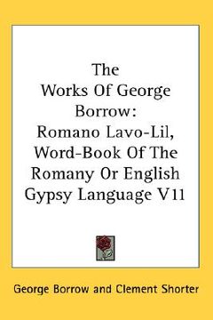 portada the works of george borrow: romano lavo-lil, word-book of the romany or english gypsy language v11
