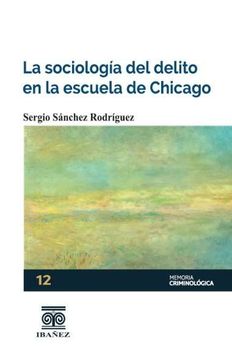 portada LA SOCIOLOGIA DEL DELITO EN LA ESCUELA DE CHICAGO (in Spanish)