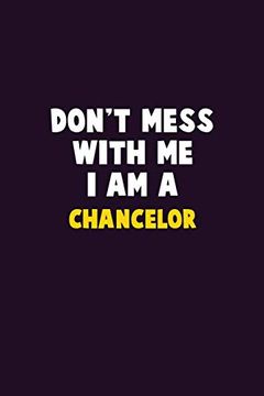 portada Don't Mess With me, i am a Chancelor: 6x9 Career Pride 120 Pages Writing Nots (en Inglés)