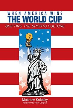 portada When America Wins the World Cup: Shifting the Sports Culture (en Inglés)