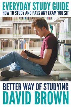 portada Everyday Study Guide: How to Study and Pass Any Exam You Sit: Better Way of Studying (en Inglés)