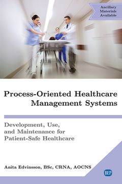 portada Process-Oriented Healthcare Management Systems: Development, Use, and Maintenance for Patient-Safe Healthcare 