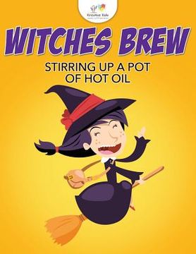 portada Witches Brew Stirring Up a Pot of Hot Oil (en Inglés)