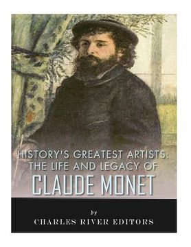 portada History's Greatest Artists: The Life and Legacy of Claude Monet (en Inglés)