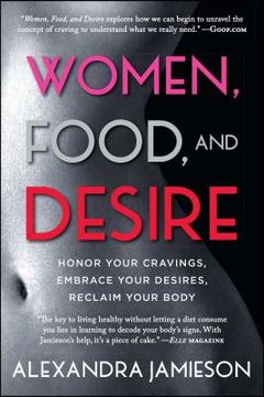 portada Women, Food, and Desire: Honor Your Cravings, Embrace Your Desires, Reclaim Your Body (en Inglés)