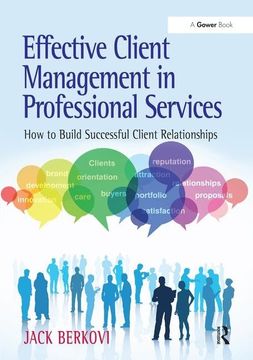 portada Effective Client Management in Professional Services: How to Build Successful Client Relationships (en Inglés)
