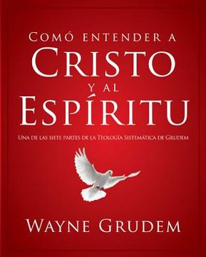 portada c mo entender a cristo y el esp ritu: una de las siete partes de la teolog a sistem tica de grudem (in Spanish)