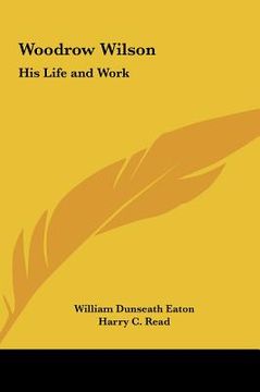 portada woodrow wilson: his life and work (en Inglés)