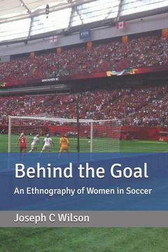 portada Behind the Goal: An Ethnography of Women in Soccer