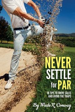 portada Never Settle for Par: 18 Holes of Sales Tips (in English)